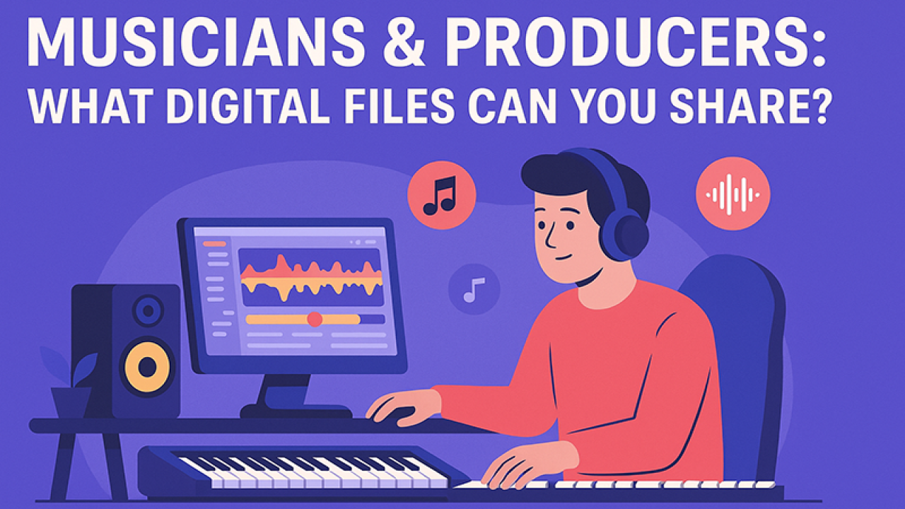 Musicians & Producers: What Digital Files Can You Share?